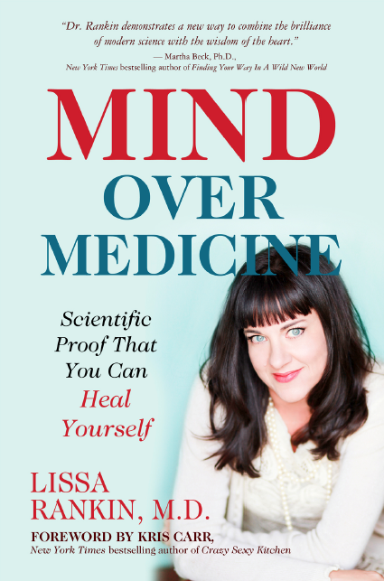 Lissa Rankin, MD, is the author of "Mind Over Medicine",